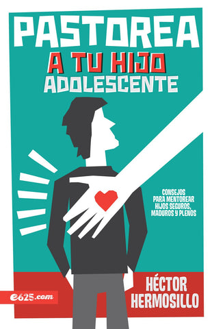 Pastorea a tu hijo adolescente - Hector Hermosillo