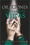 Oraciones que cambian Vidas-Lloyd B. Hildebran