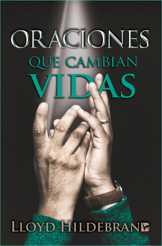 Oraciones que cambian Vidas-Lloyd B. Hildebran