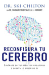 Reconfigura tu cerebro: Libérate de tus hábitos negativos y desata lo mejor de ti