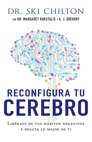 Reconfigura tu cerebro: Libérate de tus hábitos negativos y desata lo mejor de ti