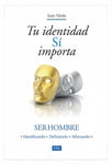 Tu Identidad Sí Importa: Ser Hombre, Identificando, Definiendo, Afirmando