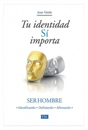 Tu Identidad Sí Importa: Ser Hombre, Identificando, Definiendo, Afirmando