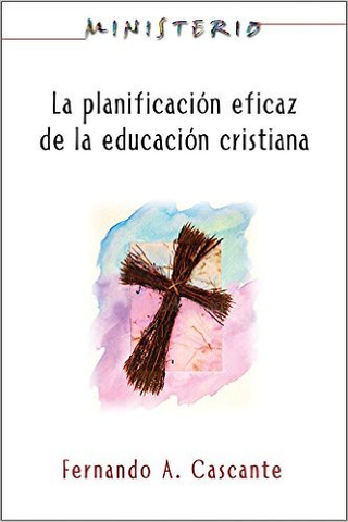 La Planificacion Eficaz de la Educacion Cristiana - Fernando A. Cascante