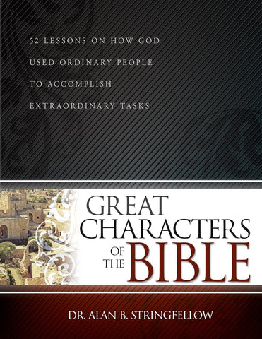 Great Characters of the Bible: 52 Lessons on How God Used Ordinary People to Accomplish Extraordinary Tasks (Bible Study Guide for Small Group or Individual Use)