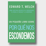 Un Pequeño Libro sobre Por Qué Nos Escondemos: Cómo Jesús nos Rescata de la Inseguridad, el Pesar, el Fracaso y la Vergúenza