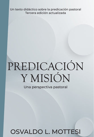 Predicación y Misión - Una perspectiva Pastoral - Osvaldo L. Mottesi - Tercera Edición Actualizada - Tapa Blanda