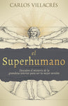 El Superhumano: Descubre el misterio de la grandeza interior para ser tu mejor versión