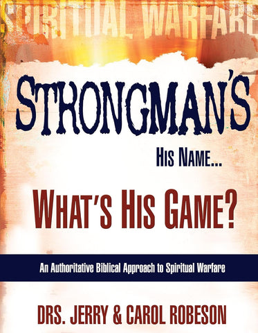 Strongman's His Name...What's His Game?: An Authoritative Biblical Approach to Spiritual Warfare