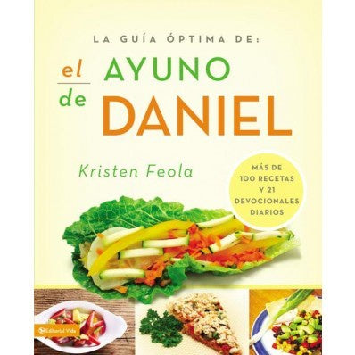 La guia óptima para el ayuno de Daniel: Más de 100 recetas y 21 devocionales diarios