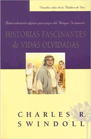 HISTORIAS FASCINANTES DE VIDAS OLVIDADAS - Charles Swindoll