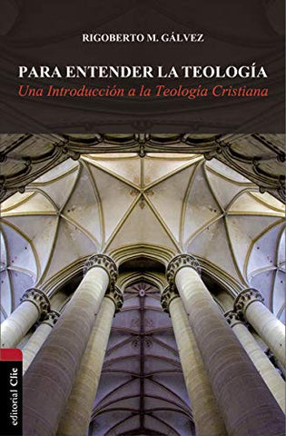Para entender la teología: Una introducción a la teología cristiana