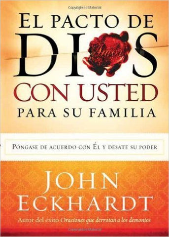 El Pacto de Dios con Usted Para Su Familia: Pongase de acuerdo con El y desate su poder- John Eckhardt