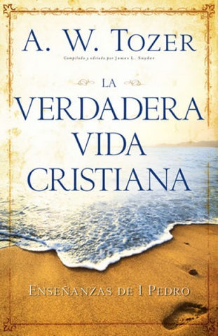 LA VERDADERA VIDA CRISTIANA - A.W. TOZER
