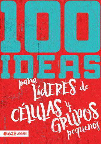 100 Ideas para Líderes de células y grupos pequeños - Lucas Leys