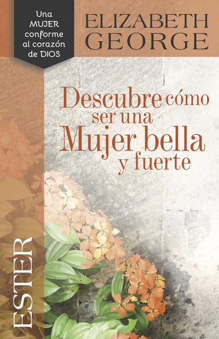 Descubre como ser una mujer bella y fuerte, Ester - Elizabeth George
