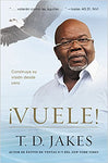 ¡Vuele!: Construya su visión desde cero  - TD Jakes