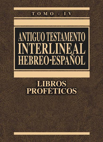 Antiguo Testamento interlineal Hebreo-Español, Tomo IV: Libros Proféticos