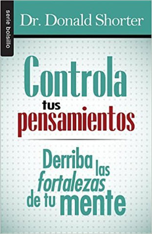 Controla tus pensamientos: Derriba las fortalezas de tu mente (Serie Favoritos)