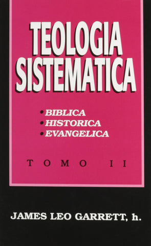 Teologia sistematica Tomo II - James Leo Garrett