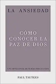 La Ansiedad/ Anxiety: Cómo Conocer La Paz De Dios