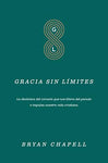 Gracia sin Limites: La dinámica del corazón que nos libera del pecado e impulsa nuestra vida cristiana- Bryan Chapell