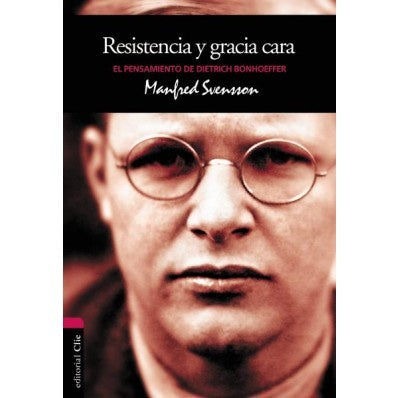 Resistencia Y Gracia Cara: El Pensamiento De Dietrich Bonhoeffer