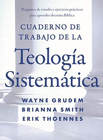 Cuaderno de trabajo de la Teología sistemática: Preguntas de estudio y ejercicios prácticos para aprender doctrina Bíblica