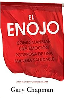 El enojo: Como manejar una emoción poderosa de una manera saludable