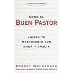 Como el buen pastor: Lidera tu matrimonio con amor y gracia