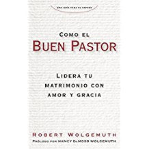 Como el buen pastor: Lidera tu matrimonio con amor y gracia