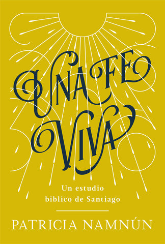 Una fe viva: Un estudio bíblico de Santiago