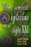 COMO SEMBRAR IGLESIAS EN EL SIGLO XXI DANIEL R. SANCHEZ