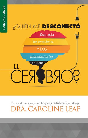 ¿Quién me desconectó el cerebro? - Serie Favoritos: Controla las emociones y los pensamientos tóxicos