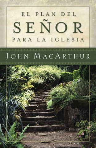 EL PLAN DEL SEÑOR PARA LA IGLESIA - JOHN MACARTHUR