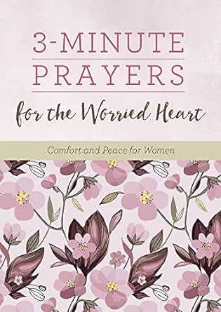 3-minute Prayers for the Worried Heart: Comfort and Peace for Women (3-Minute Devotions)