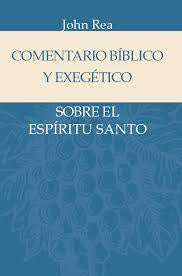 Comentario biblico y exegetico Sobre el Espíritu Santo - John Rea