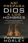 Así prepara Dios a los hombres: Diez historias épicas, diez principios, una gran promesa para tu vida