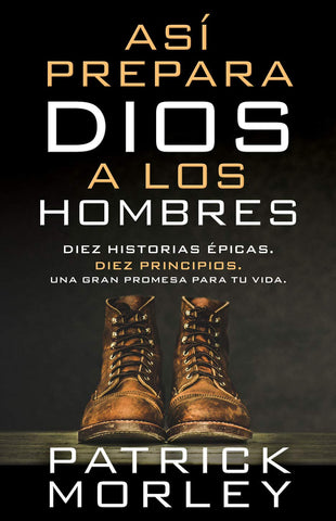 Así prepara Dios a los hombres: Diez historias épicas, diez principios, una gran promesa para tu vida