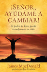 Señor, ayúdame a cambiar!: El poder de Dios puede transformar su vida