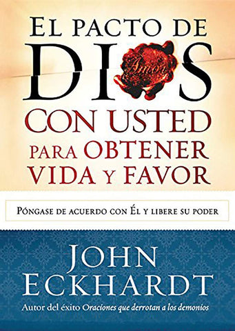 EL PACTO DE DIOS CON USTED PARA OBTENER VIDA Y FAVOR- John Eckhardt