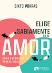 Elige sabiamente en el amor: Cómo encontrar la pareja ideal