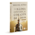 Una iglesia conforme al corazón de Dios 2da edición: Cómo la iglesia puede reflejar la gloria de Dios - Miguel Nuñez
