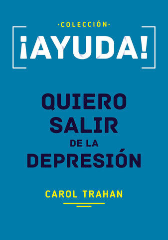 ¡Ayuda! Quiero Salir de la Depresión - Carol Trahan