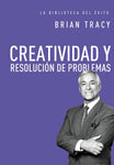 Creatividad y resolución de problemas (La biblioteca del éxito)