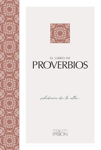 El Libro De Proverbios: Sabiduría De Lo Alto (Traduccion La Pasion)