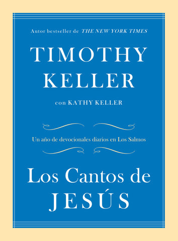 Los Cantos de Jesús: Un año de devocionales diarios en Los Salmos - Timothy Keller