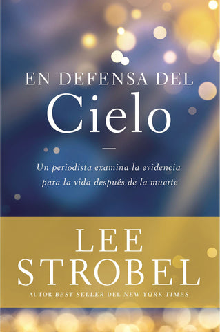 En defensa del cielo: Un periodista examina la evidencia de la vida después de la muerte