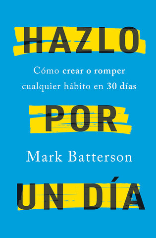 Hazlo por un día: Cómo crear o romper cualquier hábito en 30 días