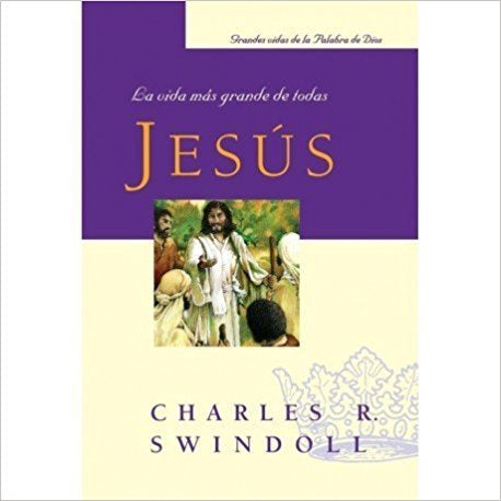 Jesus: La vida mas grande- Charles R. Swindoll